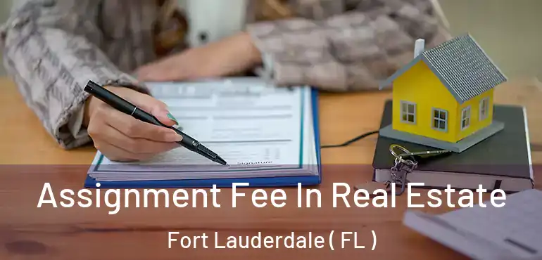  Assignment Fee In Real Estate Fort Lauderdale ( FL )