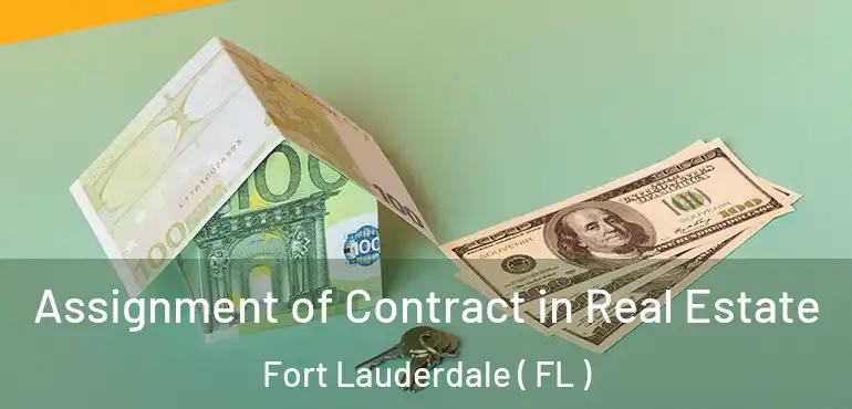  Assignment of Contract in Real Estate Fort Lauderdale ( FL )