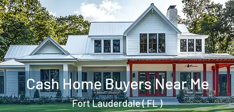  Cash Home Buyers Near Me Fort Lauderdale ( FL )