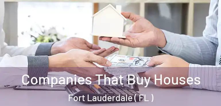  Companies That Buy Houses Fort Lauderdale ( FL )