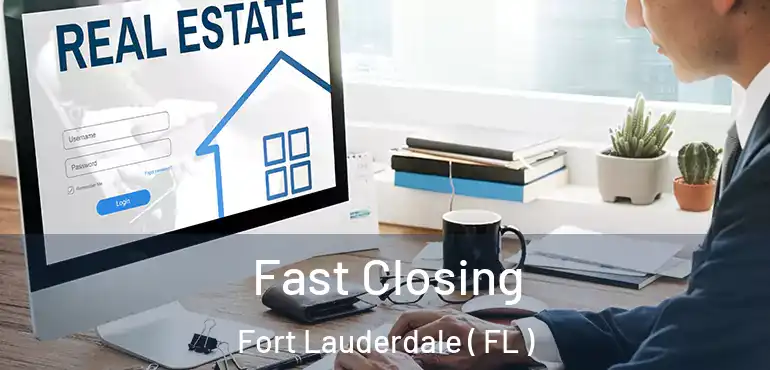  Fast Closing Fort Lauderdale ( FL )