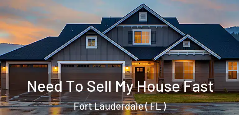  Need To Sell My House Fast Fort Lauderdale ( FL )