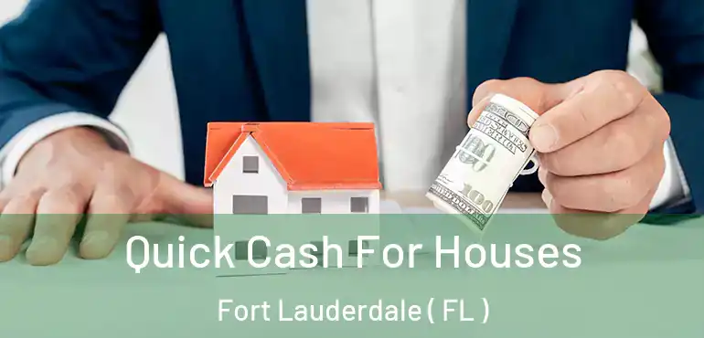  Quick Cash For Houses Fort Lauderdale ( FL )