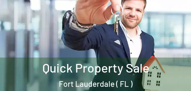  Quick Property Sale Fort Lauderdale ( FL )