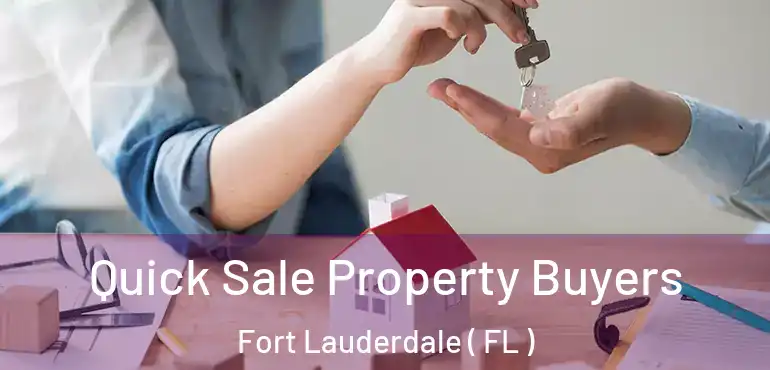  Quick Sale Property Buyers Fort Lauderdale ( FL )