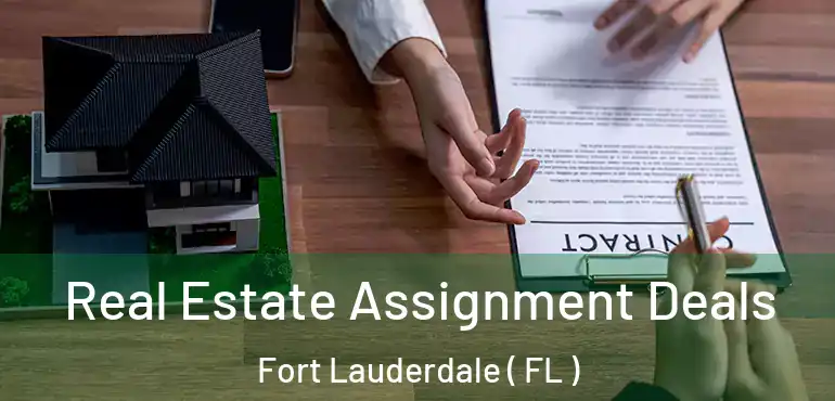  Real Estate Assignment Deals Fort Lauderdale ( FL )