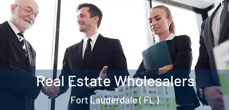  Real Estate Wholesalers Fort Lauderdale ( FL )