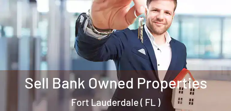  Sell Bank Owned Properties Fort Lauderdale ( FL )