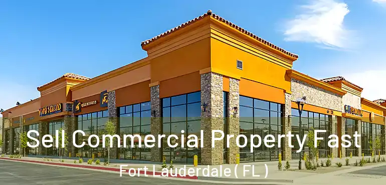  Sell Commercial Property Fast Fort Lauderdale ( FL )