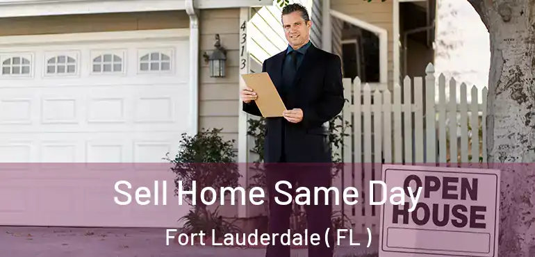  Sell Home Same Day Fort Lauderdale ( FL )