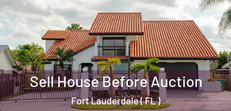  Sell House Before Auction Fort Lauderdale ( FL )