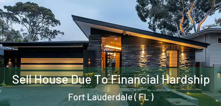  Sell House Due To Financial Hardship Fort Lauderdale ( FL )