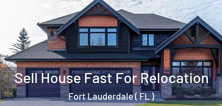  Sell House Fast For Relocation Fort Lauderdale ( FL )