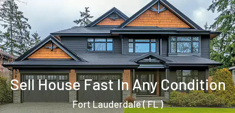 Sell House Fast In Any Condition Fort Lauderdale ( FL )