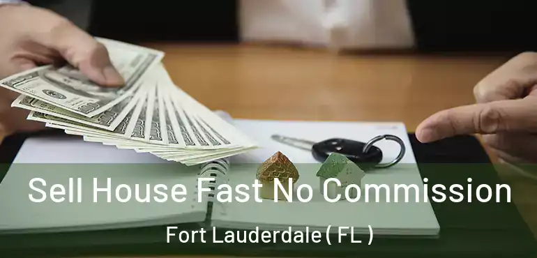  Sell House Fast No Commission Fort Lauderdale ( FL )
