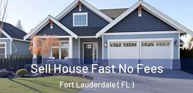  Sell House Fast No Fees Fort Lauderdale ( FL )