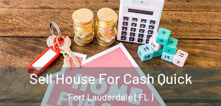  Sell House For Cash Quick Fort Lauderdale ( FL )