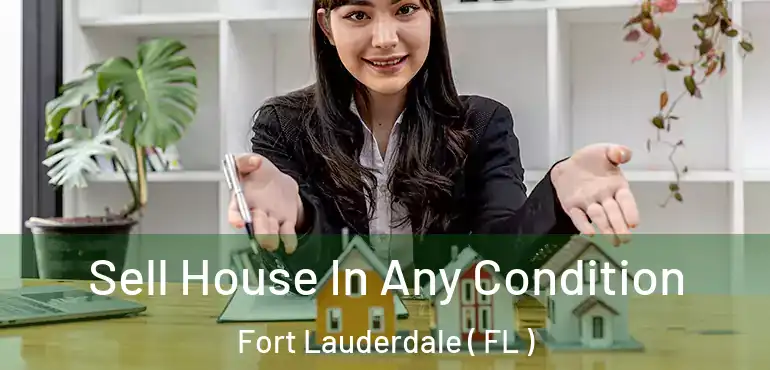  Sell House In Any Condition Fort Lauderdale ( FL )