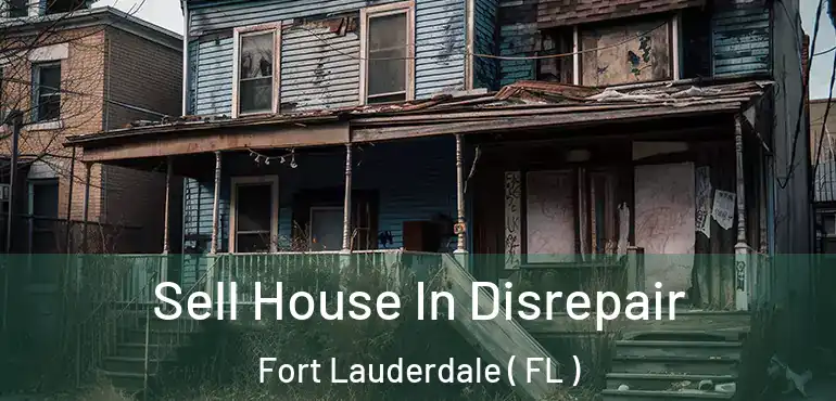  Sell House In Disrepair Fort Lauderdale ( FL )