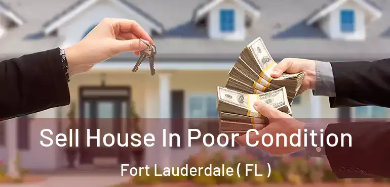  Sell House In Poor Condition Fort Lauderdale ( FL )