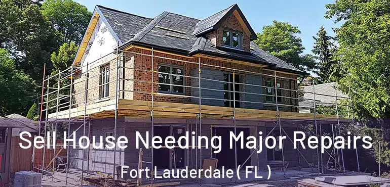  Sell House Needing Major Repairs Fort Lauderdale ( FL )
