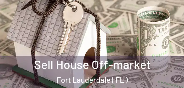  Sell House Off-market Fort Lauderdale ( FL )