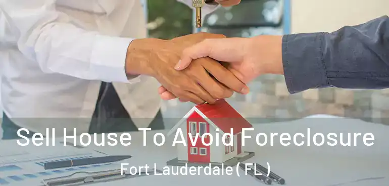  Sell House To Avoid Foreclosure Fort Lauderdale ( FL )