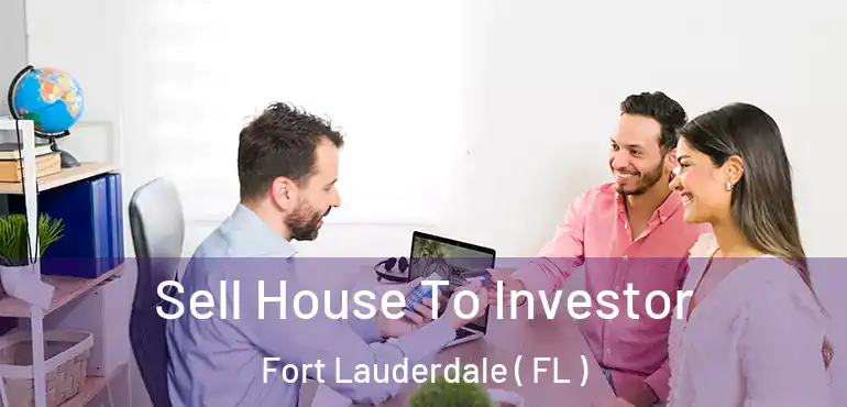  Sell House To Investor Fort Lauderdale ( FL )