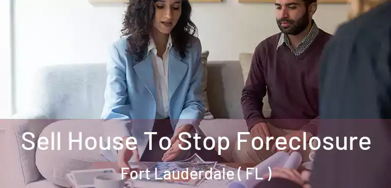  Sell House To Stop Foreclosure Fort Lauderdale ( FL )