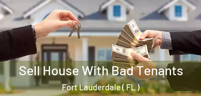  Sell House With Bad Tenants Fort Lauderdale ( FL )