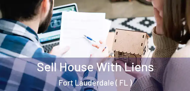  Sell House With Liens Fort Lauderdale ( FL )