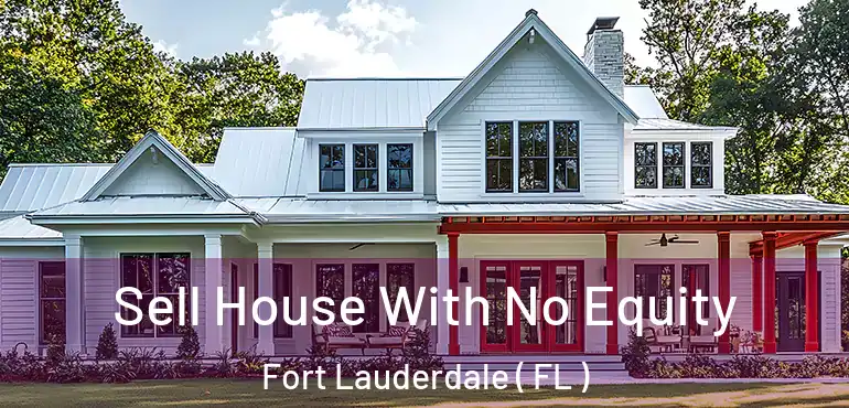  Sell House With No Equity Fort Lauderdale ( FL )