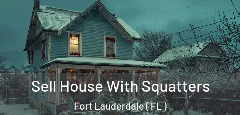  Sell House With Squatters Fort Lauderdale ( FL )