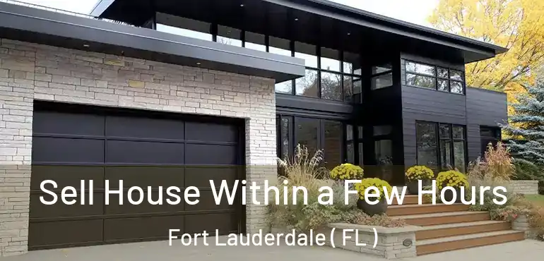  Sell House Within a Few Hours Fort Lauderdale ( FL )