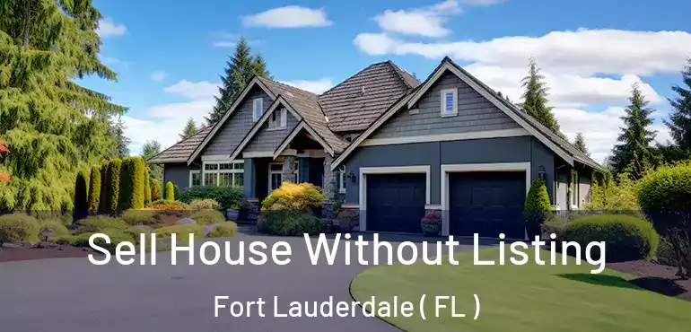  Sell House Without Listing Fort Lauderdale ( FL )
