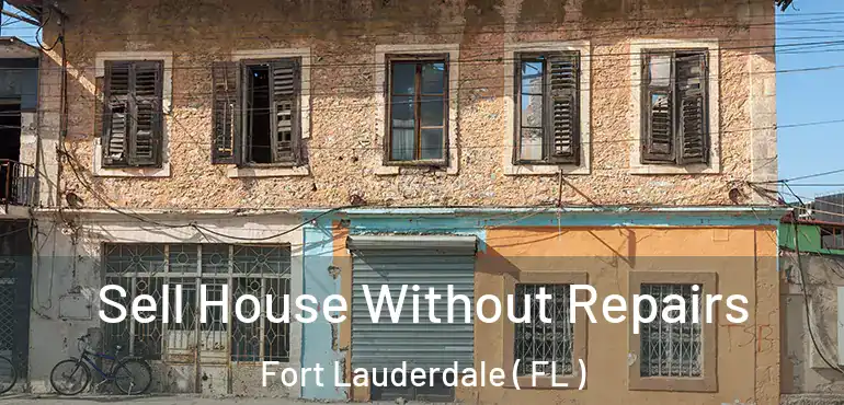  Sell House Without Repairs Fort Lauderdale ( FL )