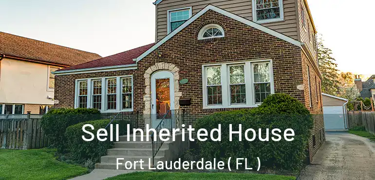  Sell Inherited House Fort Lauderdale ( FL )