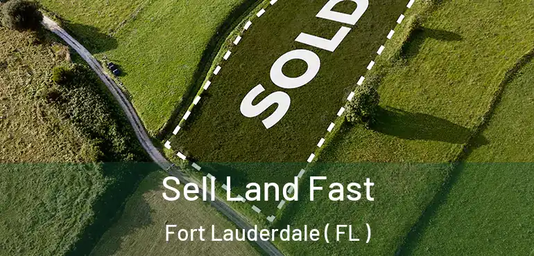  Sell Land Fast Fort Lauderdale ( FL )