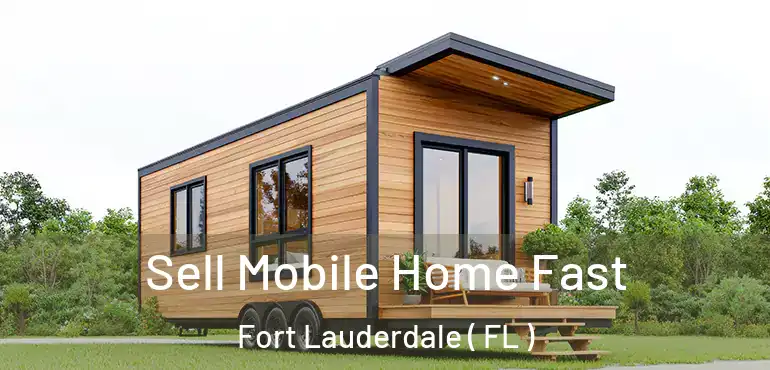  Sell Mobile Home Fast Fort Lauderdale ( FL )