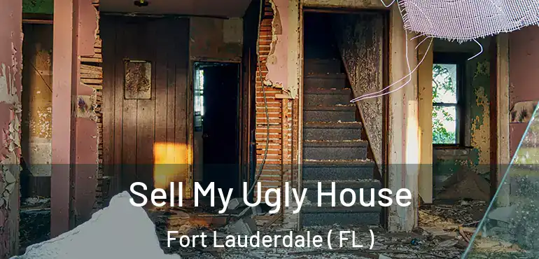  Sell My Ugly House Fort Lauderdale ( FL )