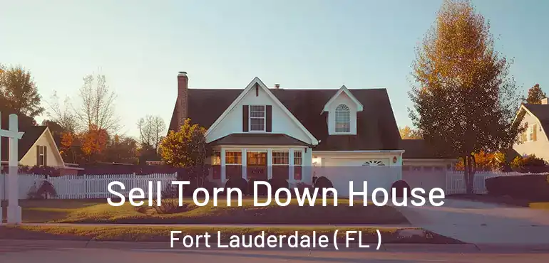  Sell Torn Down House Fort Lauderdale ( FL )