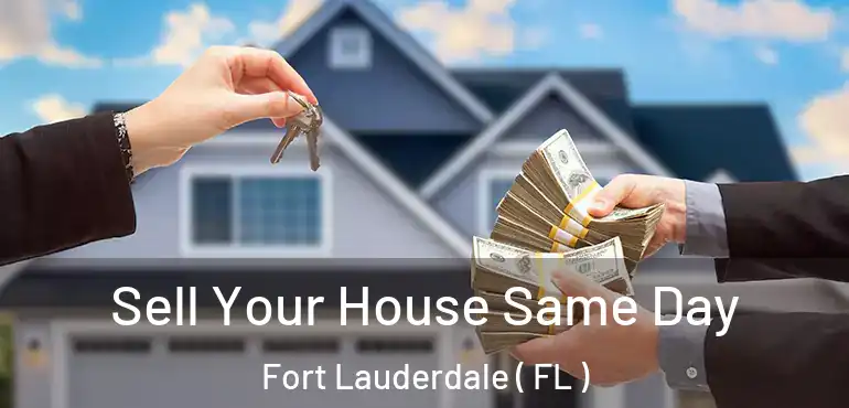  Sell Your House Same Day Fort Lauderdale ( FL )
