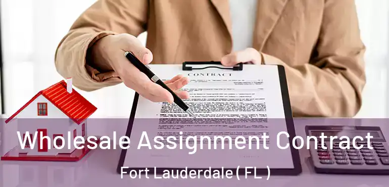  Wholesale Assignment Contract Fort Lauderdale ( FL )