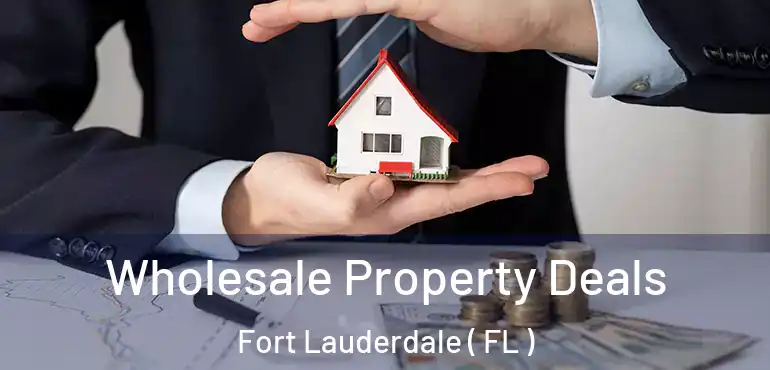  Wholesale Property Deals Fort Lauderdale ( FL )